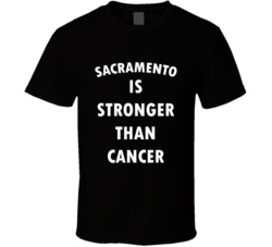Sacramento Is Stronger Than Cancer T Shirt