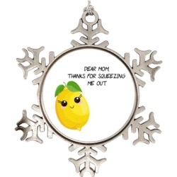 Dear Mom Thanks For Squeezing Me Out Funny Lemon Snowflake Ornament Ho