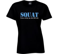 Squat Because Nobody Raps About Little Butts Funny Ladies T Shirt
