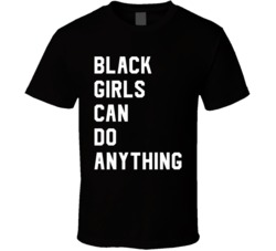 Black Girls Can Do Anything Female Empowerment T Shirt