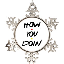 How You Doin Friends Christmas Snowflake Ornament Holiday Ornament