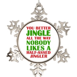 You Better Jingle All The Way Nobody Likes A Half Assed Jingler Funny 