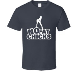 No Fat Chicks Funny Bro T Shirt