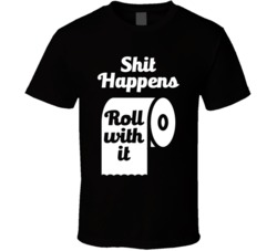 Shit Happens Roll With It Funny Toilet Paper Pun T Shirt