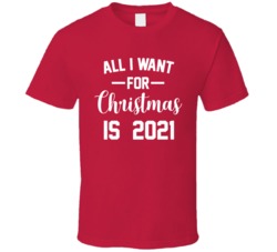 All I Want For Christmas Is 2021 Next Year Funny Done With 2020 T Shir