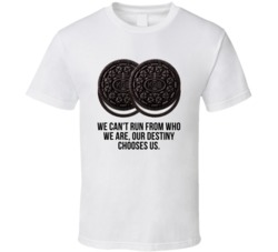 Our Destiny Chooses Us Oreo Cookies Rounders Movie Quotes Fan T Shirt