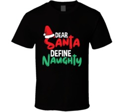 Dear Santa Define Naughty Funny Christmas Holiday Season T Shirt