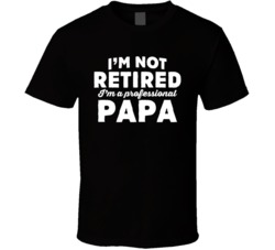I'm Not Retired I'm A Professional Papa Funny Grandpa Father's Day T S
