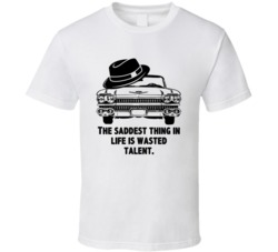 The Saddest Thing In Life Is Wasted Talent Fedora Cadillac A Bronx Tal