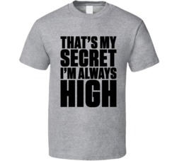 That's My Secret I'm Always High Funny Cannabis Weed Marijuana Ganja S
