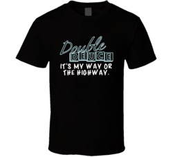It's My Way Or The Highway Double Deuce Road House Movie Quotes Fan T 