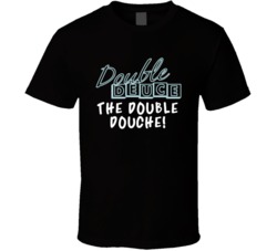 The Double Douche Double Deuce Road House Movie Quotes Fan T Shirt