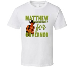 Matthew Mcconaughey For Governor Texas Politics T Shirt