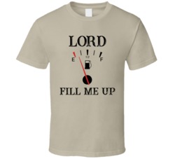 Lord Fill Me Up Fuel Gauge Funny Christian Christianity Fan T Shirt