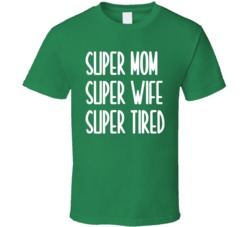 Super Mom Wife Tired Funny Proud Mama Mother's Day T Shirt