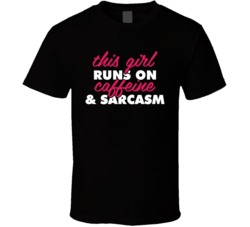 This Girl Runs On Caffeine And Sarcasm Funny T Shirt
