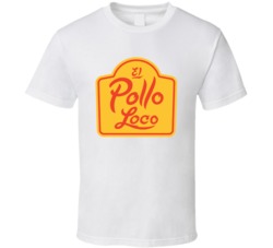 El Pollo Loco Mexican Food Restaurant T Shirt