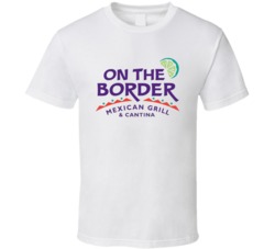 On The Border Mexican Grill Cantina Food Restaurant T Shirt