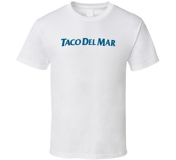 Taco Del Mar Mexican Restaurant Food T Shirt