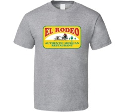 El Rodeo Mexican Restaurant Food T Shirt