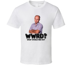 What Would Red Forman Do That 70s Show Character T Shirt