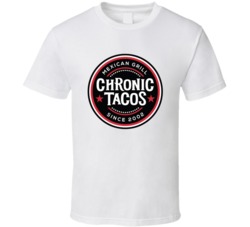 Chronic Tacos Mexican Grill Restaurant Food T Shirt
