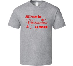 All I Want For Christmas Is 2021 Funny Hopeful Christmas T Shirt
