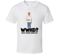 What Would Hank Do King Of The Hill Cartoon Tv Show T Shirt