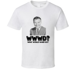What Would Ward Do Ward Cleaver Leave It To Beaver Tv Show T Shirt