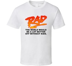 The World Would Be A Lot Better Off Without Kids Rad Movie Quotes Fan 