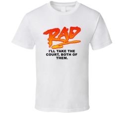 I'll Take The Court Both Of Them Rad Movie Quotes Fan T Shirt