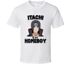 Itachi Is My Homeboy Naruto Anime T Shirt