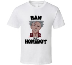 Ban Is My Homeboy Seven Deadly Sins Anime T Shirt