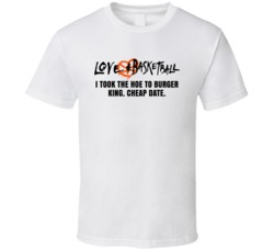 I Took The Hoe To Burger King Love And Basketball Movie Quotes T Shirt