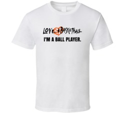 I'm A Ball Player Love And Basketball Movie Quotes T Shirt