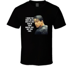 I Know You Want Me So Bad Johnny Utah Point Break Movie Quotes T Shirt
