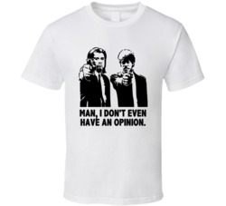 Man I Don't Even Have An Opinion Vincent And Jules Pulp Fiction Movie 