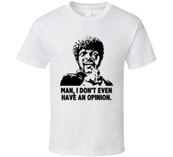Man I Don't Even Have An Opinion Jules Pulp Fiction Movie Quotes T Shi