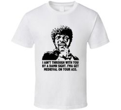 I'ma Get Medieval On Your Ass Jules Pulp Fiction Movie Quotes T Shirt