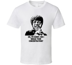 Did I Break Your Concentration Jules Pulp Fiction Movie Quotes T Shirt