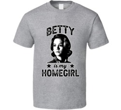 Betty Draper Mad Men Is My Homegirl Female Tv Character Fan T Shirt