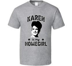 Karen Walker Will & Grace Is My Homegirl Female Tv Character Fan T
