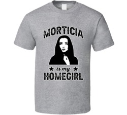 Morticia Addams Is My Homegirl Female Tv Character Fan T Shirt