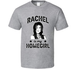 Rachel Green Friends Is My Homegirl Female Tv Character Fan T Shirt