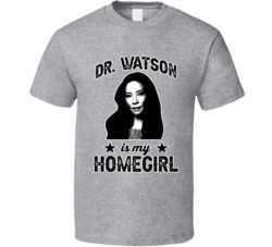 Dr Joan Watson Elementary Is My Homegirl Female Tv Character Fan T Shi