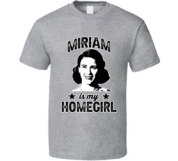 Miriam Maisel Is My Homegirl Female Tv Character Fan T Shirt