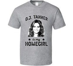 Dj Tanner Full House Is My Homegirl Female Tv Character Fan T Shirt
