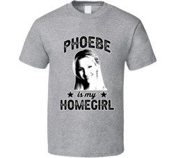 Phoebe Buffay Friends Is My Homegirl Female Tv Character Fan T Shirt
