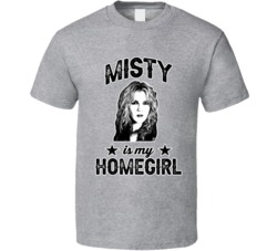 Misty Day Is My Homegirl Female Tv Character Fan T Shirt