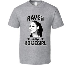 Raven Baxter Is My Homegirl Female Tv Character Fan T Shirt
